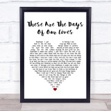 Queen These Are The Days Of Our Lives Heart Song Lyric Quote Print