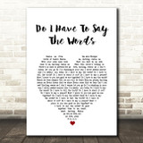 Bryan Adams Do I Have To Say The Words Heart Song Lyric Quote Print