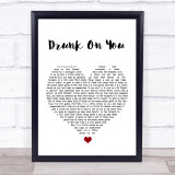 Luke Bryan Drunk On You White Heart Song Lyric Print