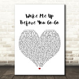 Wham Wake Me Up Before You Go-Go Heart Song Lyric Quote Print