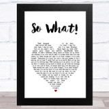 jxdn So What! White Heart Song Lyric Music Art Print