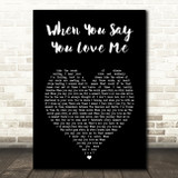 Josh Groban When You Say You Love Me Black Heart Song Lyric Art Print