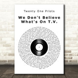Twenty One Pilots We Don't Believe What's On T.V. Vinyl Record Song Lyric Art Print