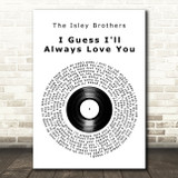The Isley Brothers I Guess I'll Always Love You Vinyl Record Song Lyric Art Print