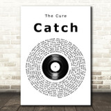 The Cure Catch Vinyl Record Song Lyric Art Print