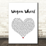 Bob Dylan Wagon Wheel White Heart Song Lyric Art Print