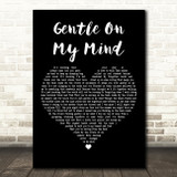 Elvis Presley Gentle On My Mind Black Heart Decorative Wall Art Gift Song Lyric Print