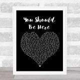 Cole Swindell You Should Be Here Black Heart Song Lyric Quote Print