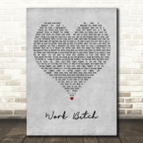 Britney Spears Work Bitch Grey Heart Decorative Wall Art Gift Song Lyric Print