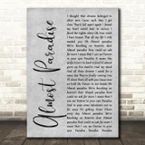 Mike Reno & Ann Wilson Almost Paradise Grey Rustic Script Decorative Wall Art Gift Song Lyric Print