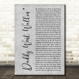 Neil Young Daddy Went Walkin Grey Rustic Script Decorative Wall Art Gift Song Lyric Print