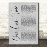 Ariana Grande One Last Time Grey Rustic Script Decorative Wall Art Gift Song Lyric Print