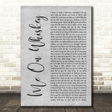Morgan Wallen Me On Whiskey Grey Rustic Script Decorative Wall Art Gift Song Lyric Print