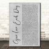 Yes Give Love Each Day Grey Rustic Script Decorative Wall Art Gift Song Lyric Print
