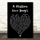 A Million Love Songs Take That Black Heart Song Lyric Quote Print