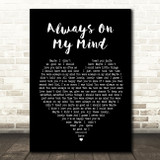 Elvis Presley Always On My Mind Black Heart Song Lyric Quote Print
