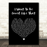 Shenandoah I Want To Be Loved Like That Black Heart Song Lyric Quote Print