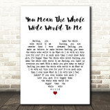 Christina Perri You Mean The Whole Wide World To Me White Heart Gift Song Lyric Print