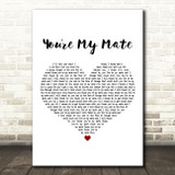 Right Said Fred You're My Mate White Heart Decorative Wall Art Gift Song Lyric Print
