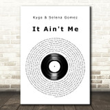 Kygo & Selena Gomez It Ain't Me Vinyl Record Decorative Wall Art Gift Song Lyric Print