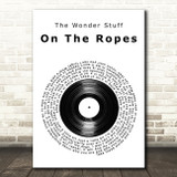 The Wonder Stuff On The Ropes Vinyl Record Decorative Wall Art Gift Song Lyric Print