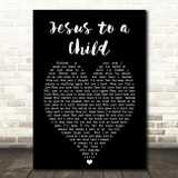 George Michael Jesus To A Child Black Heart Song Lyric Quote Print