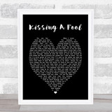 George Michael Kissing A Fool Black Heart Song Lyric Quote Print