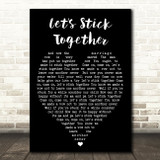 Let's Stick Together Bryan Ferry Black Heart Quote Song Lyric Print