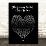 The Carpenters (They Long To Be) Close To You Black Heart Song Lyric Print