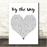 Red Hot Chili Peppers By the Way White Heart Song Lyric Print