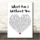 Elbow What Am I Without You White Heart Song Lyric Print