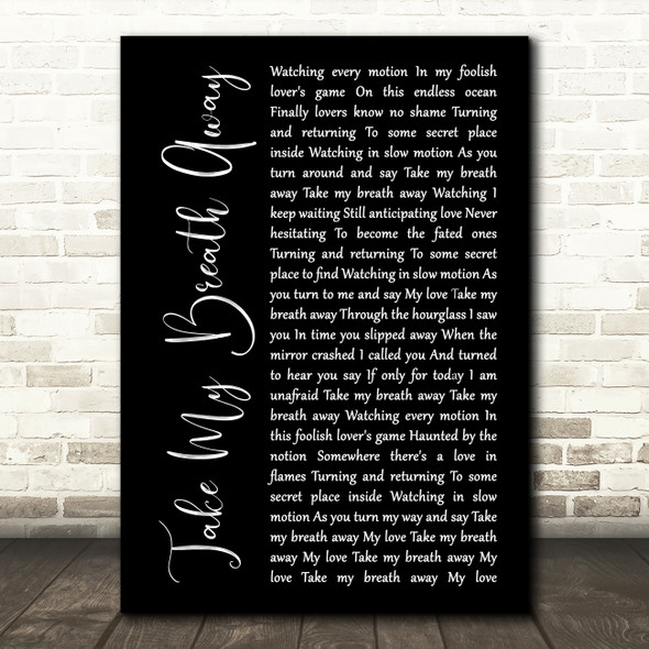 Berlin Take My Breath Away Black Script Song Lyric Quote Print