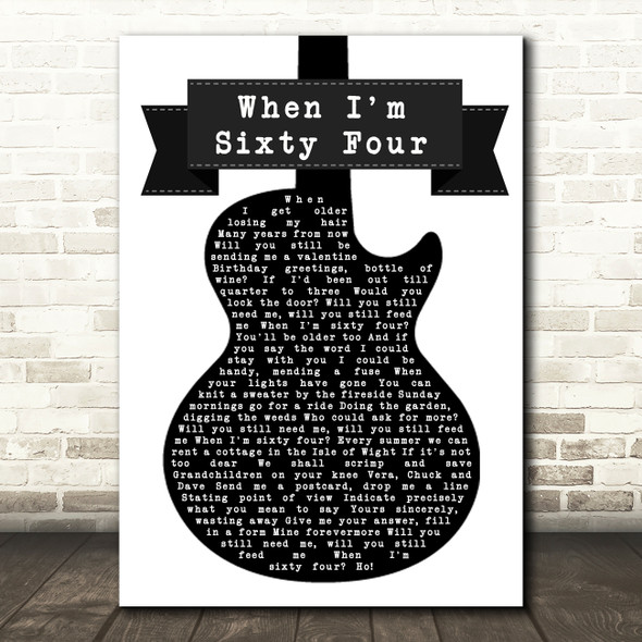 The Beatles When I'm Sixty Four Black & White Guitar Song Lyric Quote Print