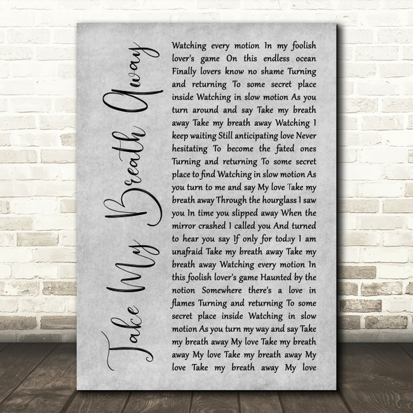 Berlin Take My Breath Away Rustic Script Grey Song Lyric Quote Print