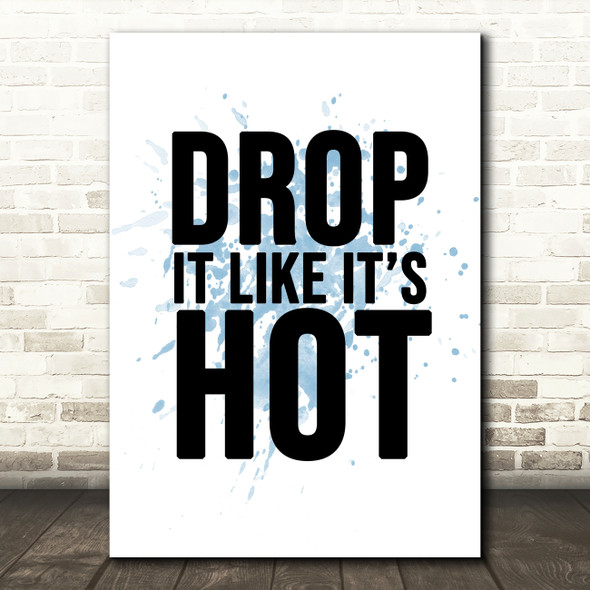 Blue Drop It Like Its Hot Song Lyric Quote Print