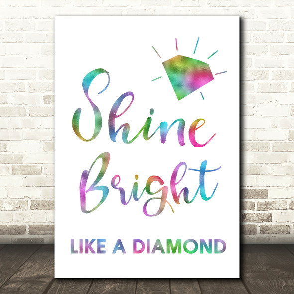 Rainbow Shine Bright Like A Diamond Song Lyric Quote Print