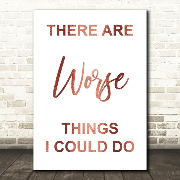 Rose Gold Grease There Are Worse Things I Could Do Rizzo Song Lyric Quote Print