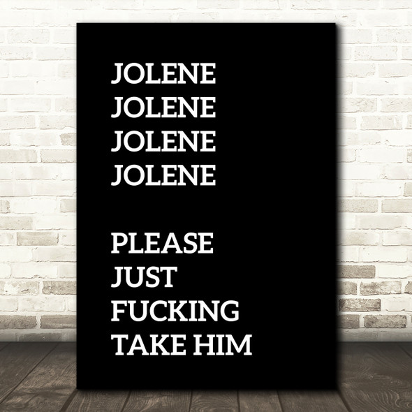 Black Funny Jolene Song Lyric Quote Print