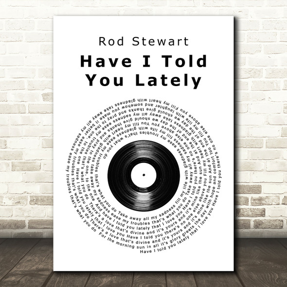 Rod Stewart Have I Told You Lately Vinyl Record Song Lyric Quote Print