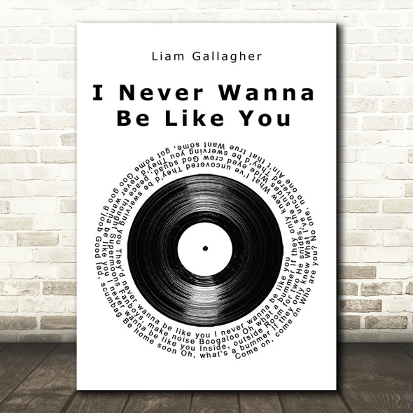 Liam Gallagher I Never Wanna Be Like You Vinyl Record Song Lyric Music Art Print