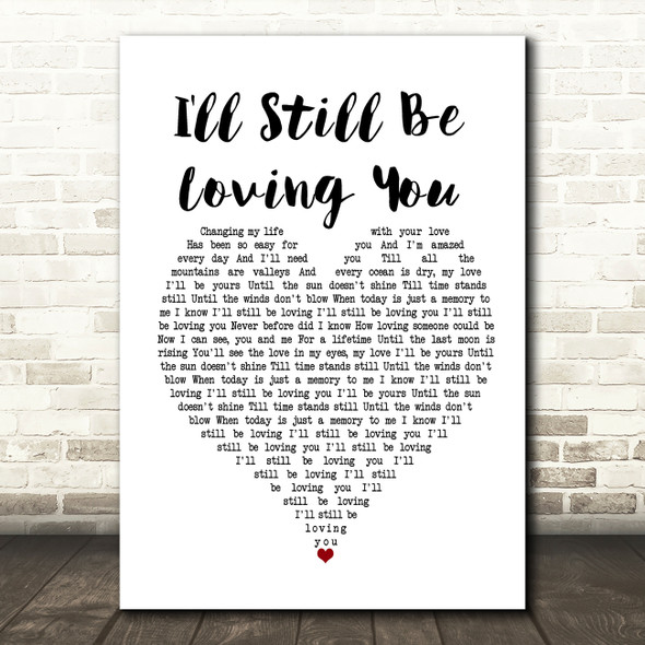 Restless Heart I'll Still Be Loving You White Heart Song Lyric Print
