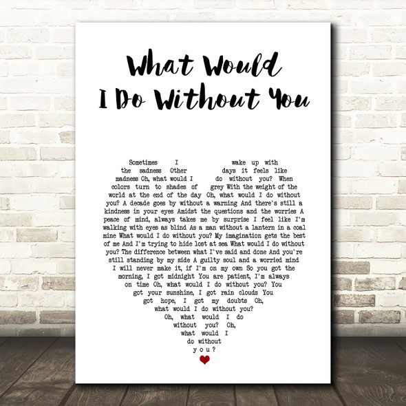 Drew Holcomb and the Neighbors What Would I Do Without You White Heart Song Lyric Music Art Print
