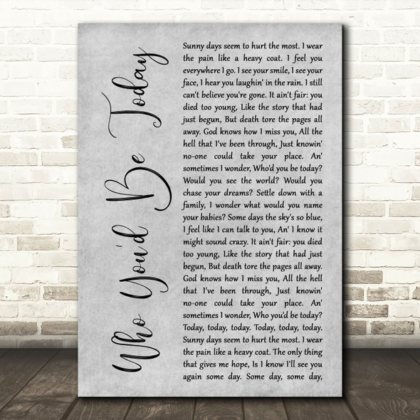Kenny Chesney Who You'd Be Today Grey Rustic Script Song Lyric Art Print