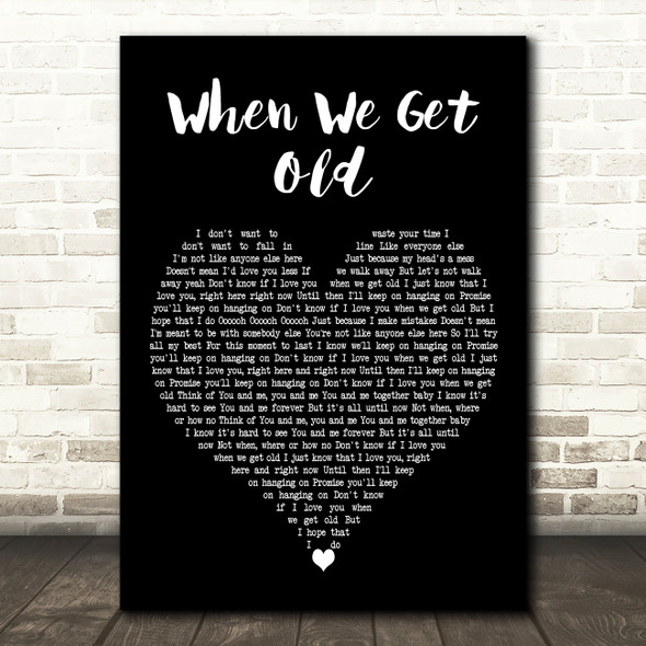 Christy When We Get Old Black Heart Decorative Wall Art Gift Song Lyric Print