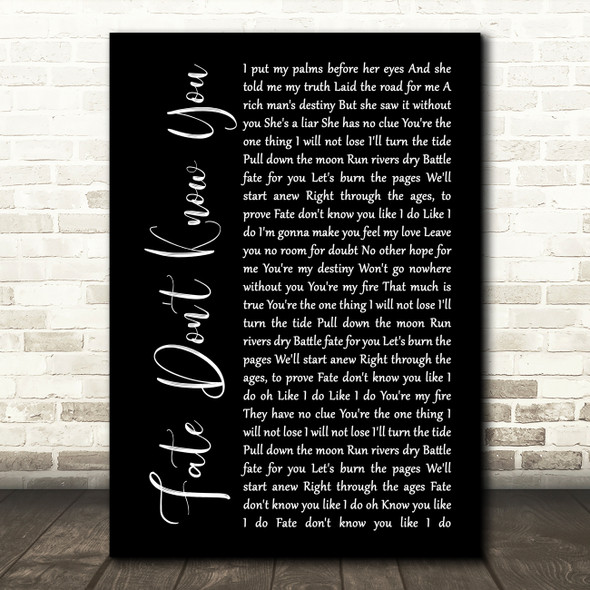 Desi Valentine Fate Don't Know You Black Script Decorative Wall Art Gift Song Lyric Print