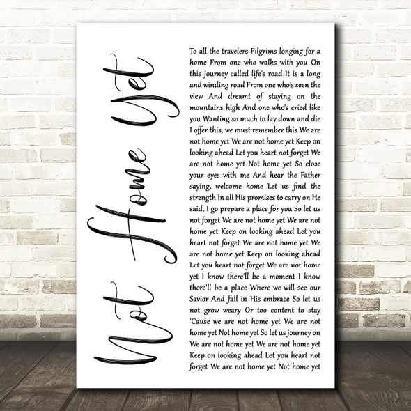 Steven Curtis Chapman Not Home Yet White Script Decorative Wall Art Gift Song Lyric Print
