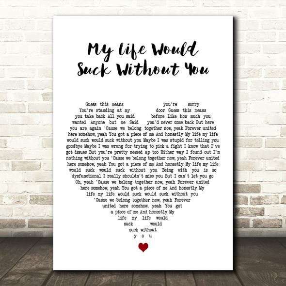 Kelly Clarkson My Life Would Suck Without You White Heart Decorative Gift Song Lyric Print