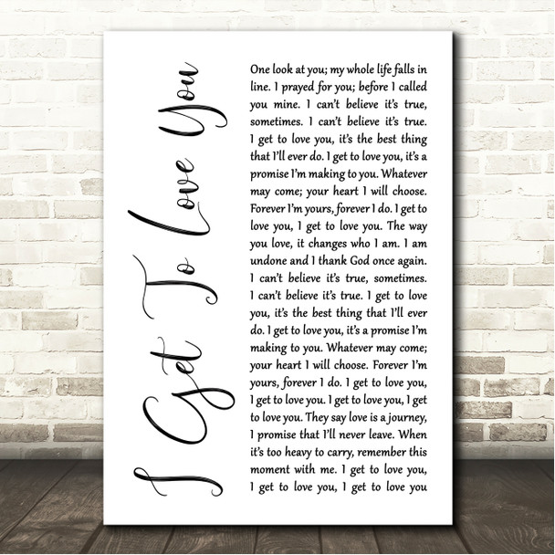 Ruelle I Get To Love You White Script Song Lyric Wall Art Canvas Framed Print