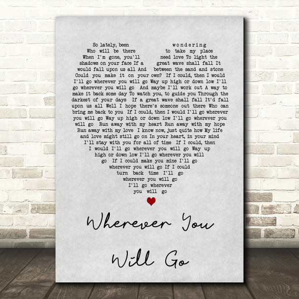 Wherever You Will Go Charlene Soraia Grey Heart Song Lyric Quote Print