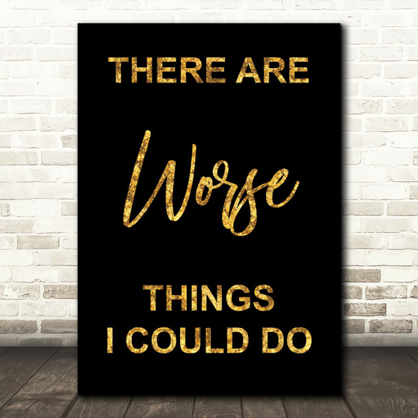 Black & Gold Grease There Are Worse Things I Could Do Rizzo Lyric Quote Print